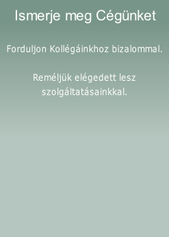 Forduljon Kollégáinkhoz bizalommal.

Reméljük elégedett lesz
szolgáltatásainkkal.
